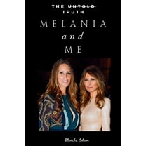 Melania and Me: The Friendship with Melania Trump That Shaped and Shattered My World, (Paperback)