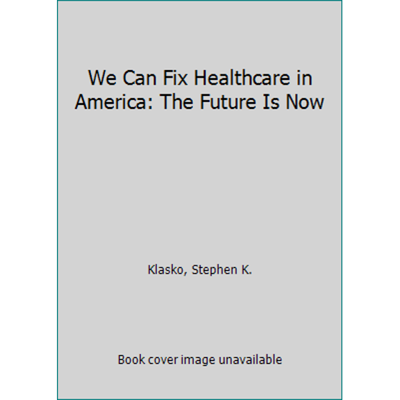 Pre-Owned We CAN Fix Healthcare - The Future is NOW (Unknown) 1934854425 9781934854426