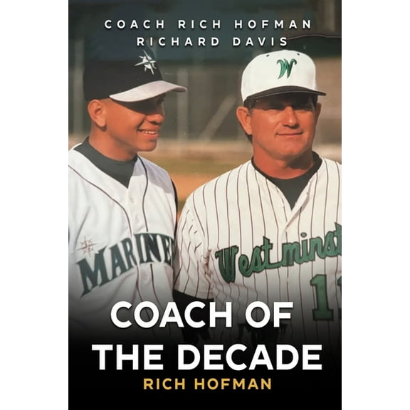 Coach of the Decade: A-Rod's Coach, Rich Hofman, (Paperback)