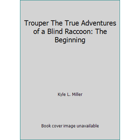 Pre-Owned Trouper The True Adventures of a Blind Raccoon: The Beginning (Unknown) 097693325X 9780976933250