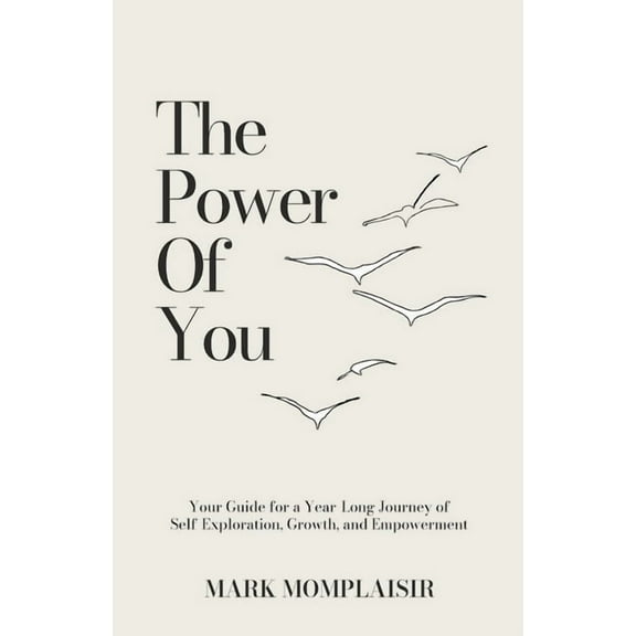 The Power of You: Your Guide for a Year-Long Journey of Self-Exploration, Growth, and Empowerment, (Paperback)