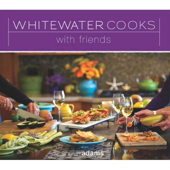 Whitewatercooks Whitewater Cooks with Friends: Volume 4, (Paperback)