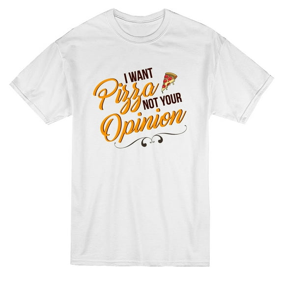 I Want Pizza Not Your Opinion Quote Men's T-shirt