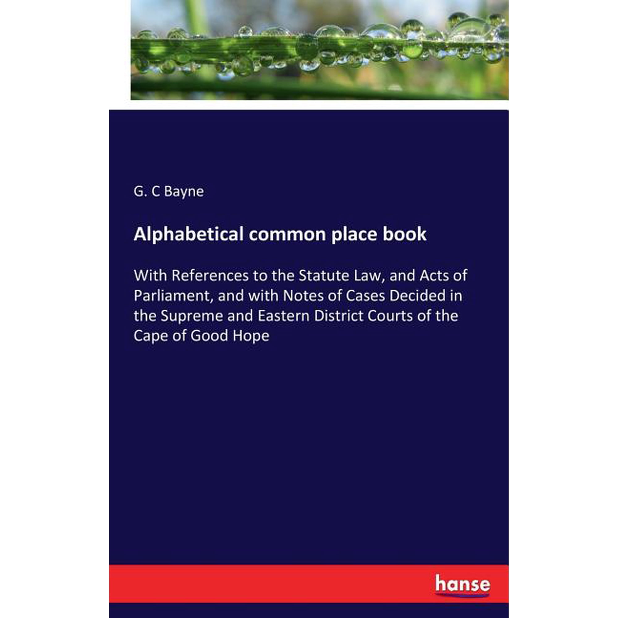 Alphabetical common place book: With References to the Statute Law and Acts of Parliament and with Notes of Cases Deci (Paperback)