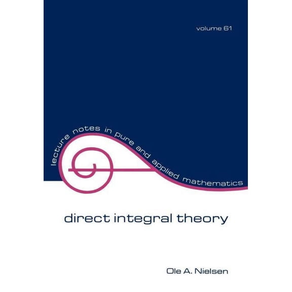 Lecture Notes in Pure and Applied Mathem Direct Integral Theory, Book 61, (Paperback)