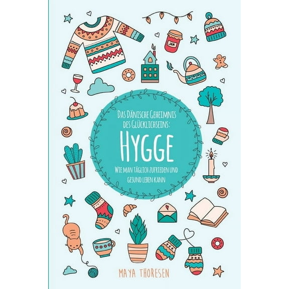 Hygge: Das DÃ¤nische Geheimnis des GlÃ¼cklichseins: Wie man tÃ¤glich zufrieden und gesund leben kann, (Paperback)