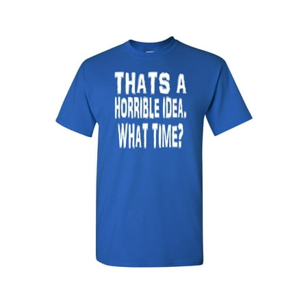 unisex that's a horrible idea, what time? short sleeve shirt