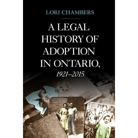 Osgoode Society for Canadian Legal Histo A Legal History of Adoption in Ontario, 1921-2015, (Hardcover)