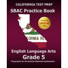 California Test Prep Sbac Practice Book English Language Arts Grade 5: Preparation for the Smarter Balanced Ela/Literacy Assessments