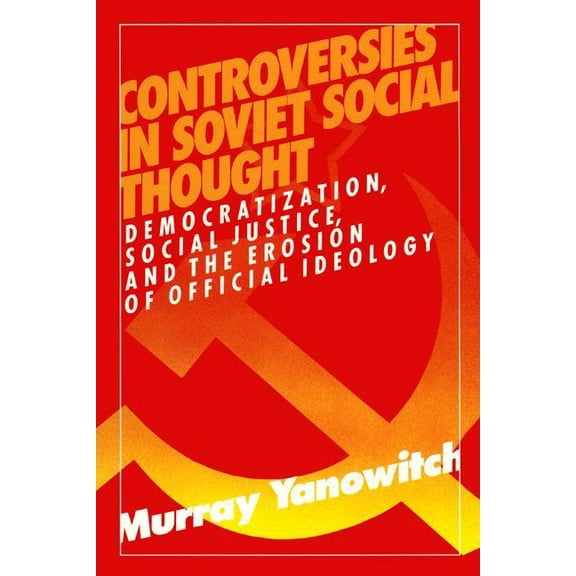 Controversies in Soviet Social Thought: Democratization, Social Justice and the Erosion of Official Ideology, (Paperback)