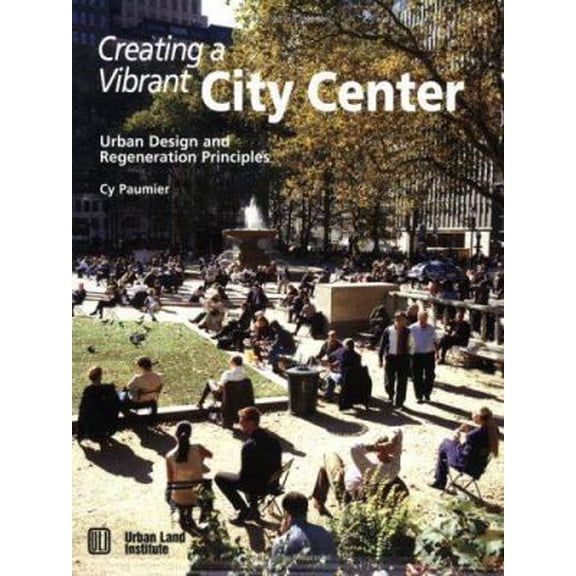 Pre-Owned Creating a Vibrant City Center: Urban Design and Regeneration Principles (Paperback) 0874209021 9780874209020