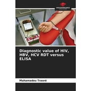 Diagnostic value of HIV, HBV, HCV RDT versus ELISA (Paperback)