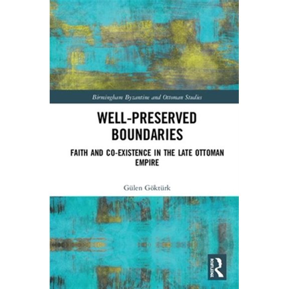 Pre-Owned Birmingham Byzantine and Ottoman Studies Well-Preserved Boundaries: Faith and Co-Existence in the Late Ottoman Empire, Book 28, (Hardcover)