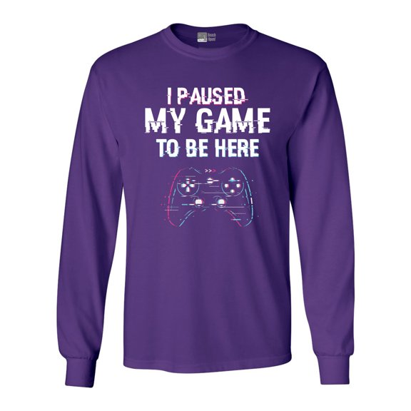 Long Sleeve Adult T-Shirt I Paused My Game To Be here Video Games Funny DT