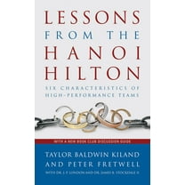 Lessons from the Hanoi Hilton: Six Characteristics of High-Performance Teams, (Hardcover)