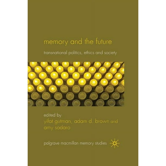 Palgrave MacMillan Memory Studies Memory and the Future: Transnational Politics, Ethics and Society, (Paperback)