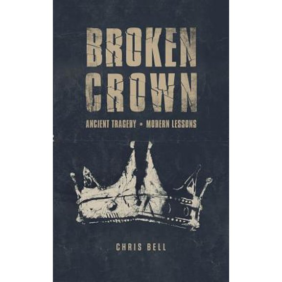 Pre-Owned Broken Crown: Ancient Tragedy Modern Lessons (Paperback) 0578470950 9780578470955