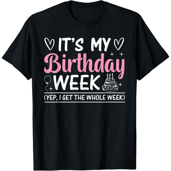 Birthday Party - It's my Birthday Week Yep the Whole Week T-ShirtMen's and women's gift, black and white T-shirt, size: Extra large S-4XL