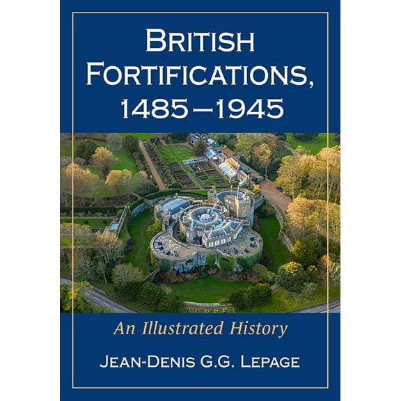 British Fortifications, 1485-1945: An Illustrated History, (Paperback)