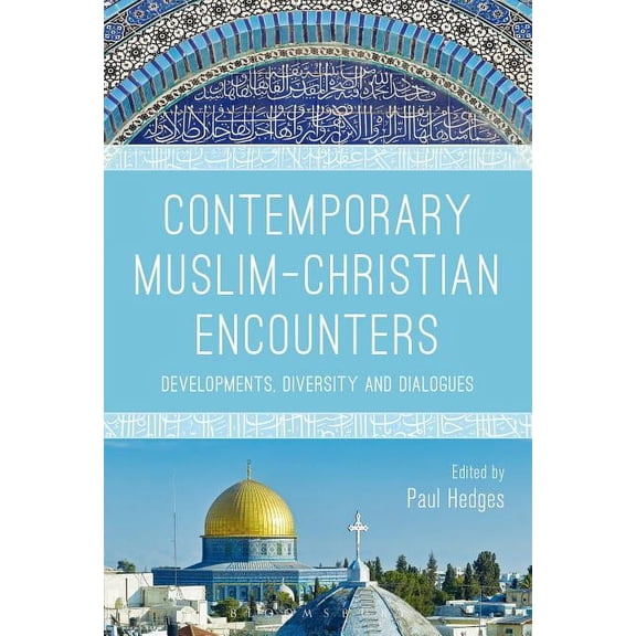 Contemporary Muslim-Christian Encounters: Developments, Diversity and Dialogues, (Hardcover)