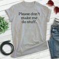 thumbnail image 2 of Please Don't Make Me Do Stuff Shirt, Unisex Women's Men's Shirt, Lazy Shirt, Sleepy Shirt, Chill Shirt, Heather Gray, XX-Large, 2 of 6