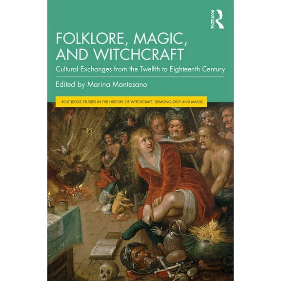 Routledge Studies in the History of Witc Folklore, Magic, and Witchcraft: Cultural Exchanges from the Twelfth to Eighteenth Century, (Paperback)