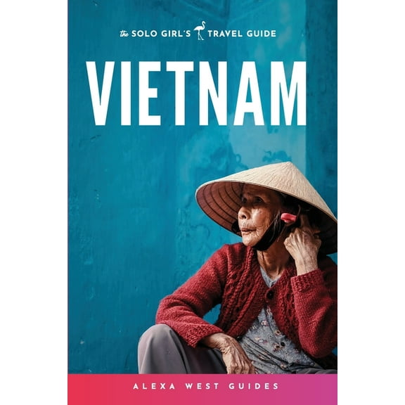 Vietnam: The Solo Girl's Travel Guide, (Paperback)
