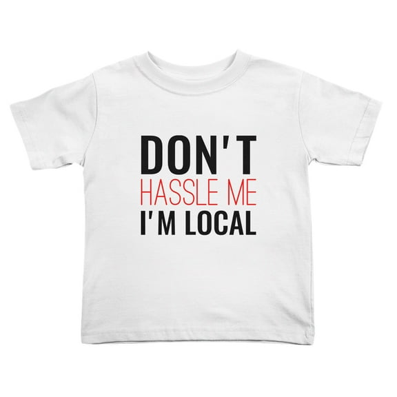Don't Hassle Me I'm Local Funny Toddler T-Shirts for Boys Girls (White, 3T)