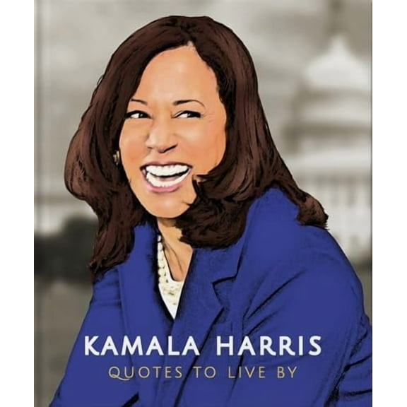 Little Books of People: Kamala Harris: Quotes to Live by: A Life-Affirming Collection of More Than 150 Quotes (Hardcover)