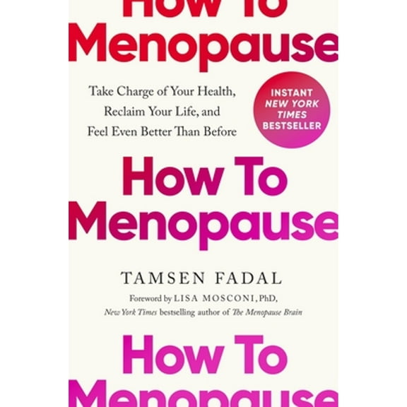 Pre-Owned How to Menopause: Take Charge of Your Health, Reclaim Your Life, and Feel Even Better Than Before Hardcover