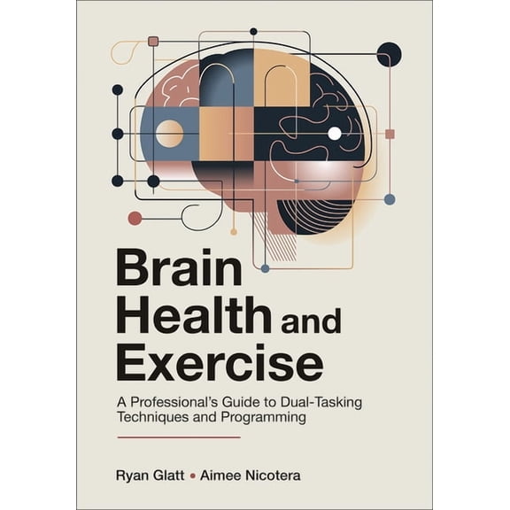 Brain Health and Exercise: A Professional's Guide to Dual-Tasking Techniques and Programming, (Paperback)