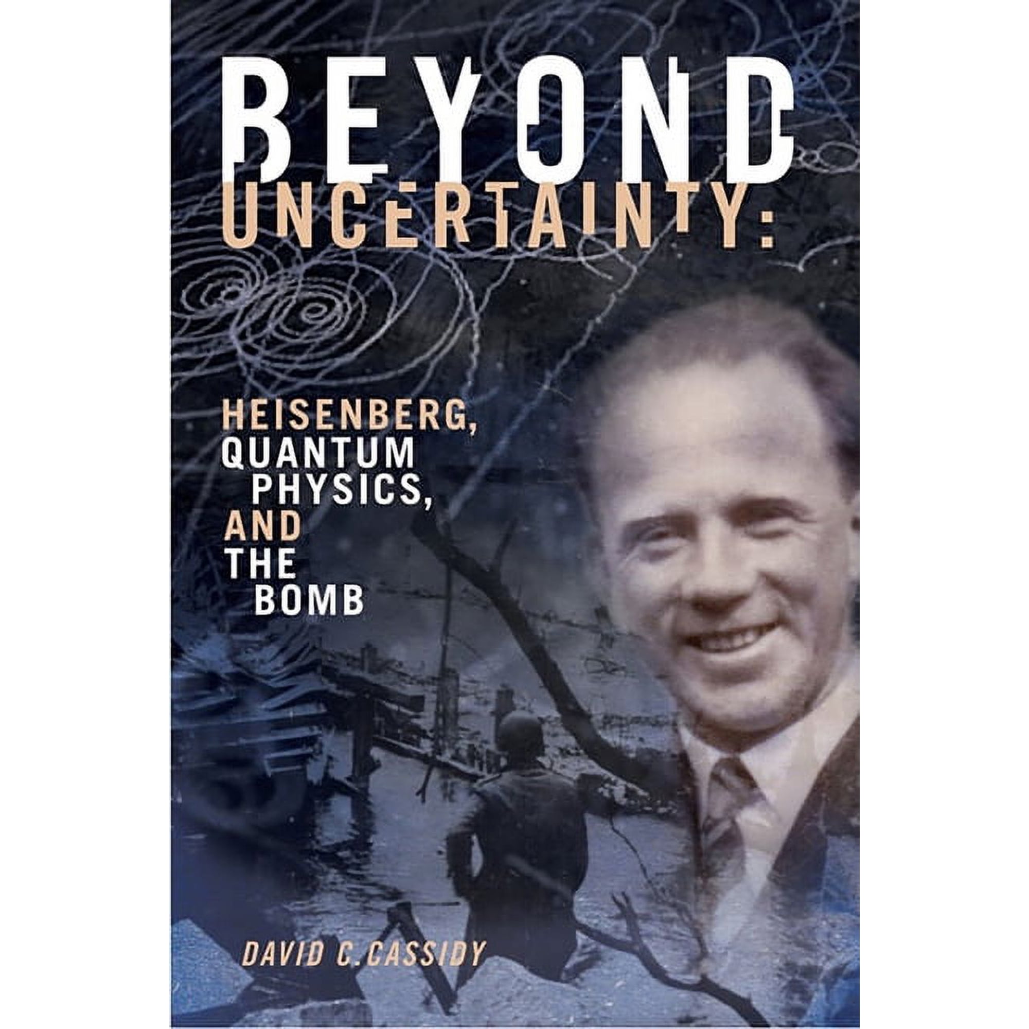 Beyond Uncertainty: Heisenberg Quantum Physics and the Bomb (Paperback)