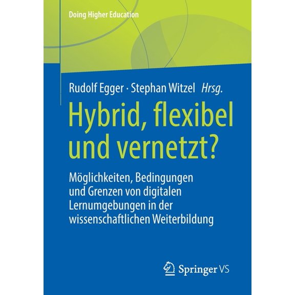 Doing Higher Education Hybrid, Flexibel Und Vernetzt?: Möglichkeiten, Bedingungen Und Grenzen Von Digitalen Lernumgebungen in Der Wissenschaftl, (Paperback)