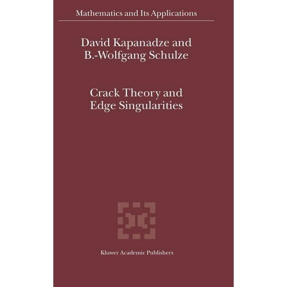 Mathematics and Its Applications Crack Theory and Edge Singularities, Book 561, (Hardcover)
