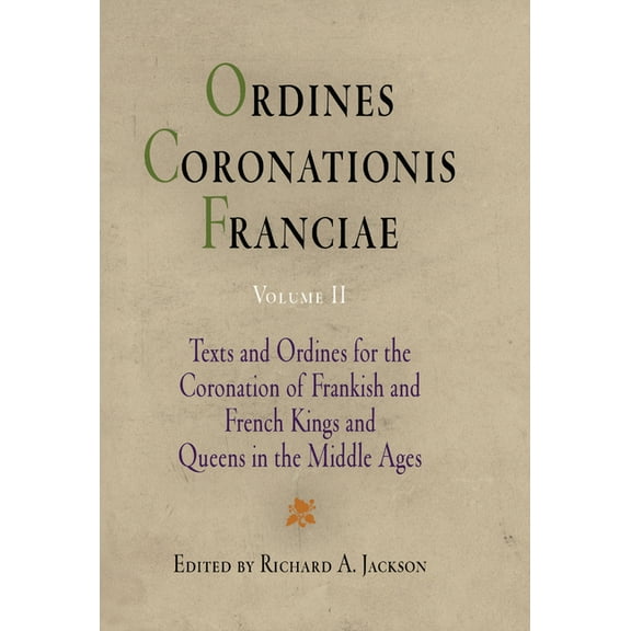 Middle Ages Ordines Coronationis Franciae, Volume 2: Texts and Ordines for the Coronation of Frankish and French Kings and Queens in, (Hardcover)