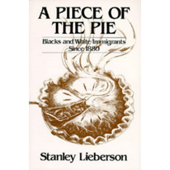 A Piece of the Pie : Blacks and White Immigrants Since 1880 (Edition 1) (Paperback)