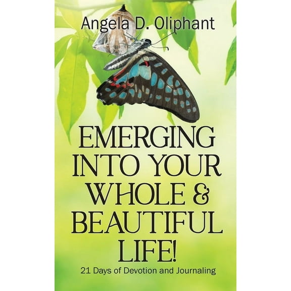 Emerging Into Your Whole & Beautiful Life!: 21 Days of Devotion and Journaling, (Paperback)