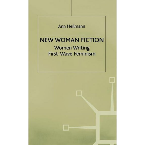 New Woman Fiction: Women Writing First-Wave Feminism, (Hardcover)