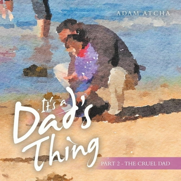 It's a Dad's Thing: Part 2 - the Cruel Dad, (Paperback)