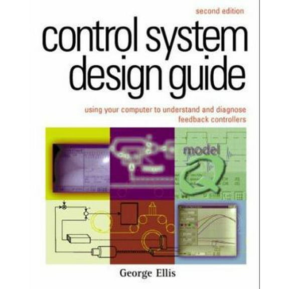 Pre-Owned Control System Design Guide:, Second Edition: Using Your Computer to Understand and Diagnose Feedback Controllers (Hardcover) 0122374657 9780122374654
