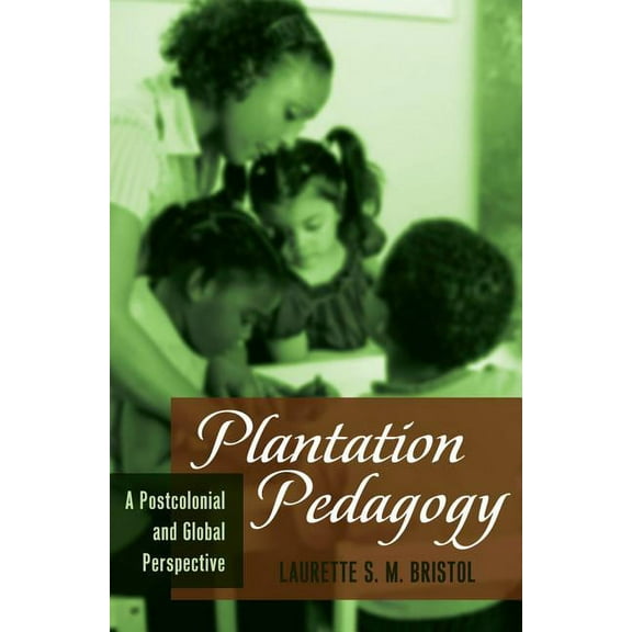 Global Studies in Education Plantation Pedagogy: A Postcolonial and Global Perspective, Book 16, (Paperback)