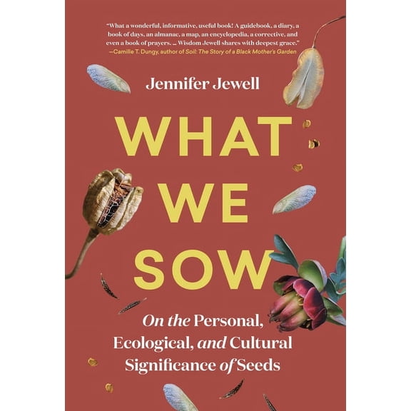 What We Sow: On the Personal, Ecological, and Cultural Significance of Seeds, (Hardcover)