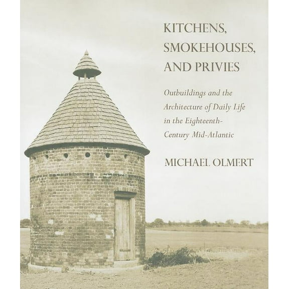 Kitchens, Smokehouses, and Privies, (Hardcover)