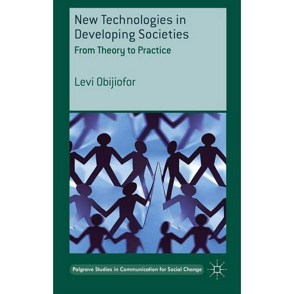 Palgrave Studies in Communication for So New Technologies in Developing Societies: From Theory to Practice, (Hardcover)