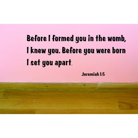 Do It Yourself Wall Decal Sticker Before I Formed You In The Womb I Knew You. Before You Were Born I Set You Apart. Jeremiah 15 Bible Quote 20×33 Do It Yourself Wall Decal Sticker Before I Formed You In The Womb I Knew You. Before You Were Born I Set You Apart. Jeremiah 15 Bible Quote 20×33