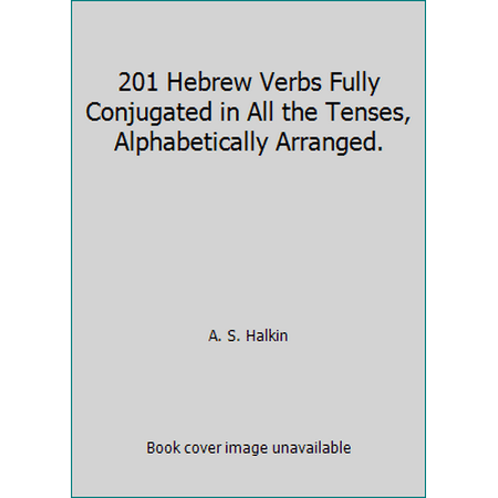 201 Hebrew Verbs Fully Conjugated in All the Tenses, Alphabetically Arranged. [Paperback - Used]