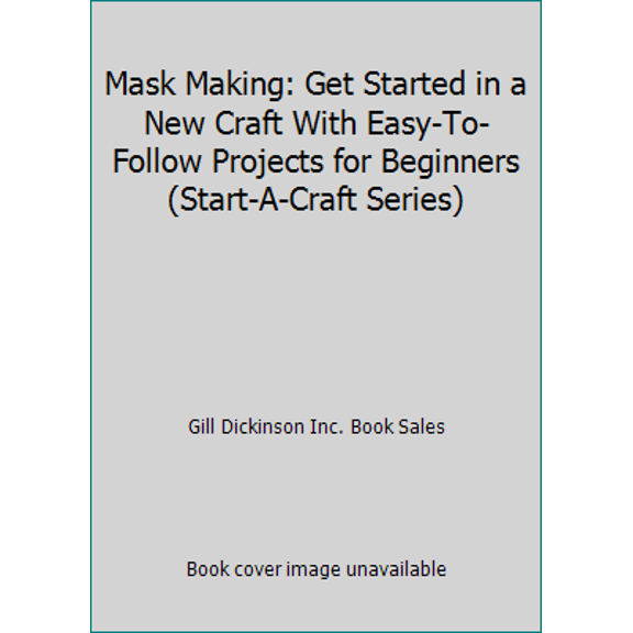 Pre-Owned Mask Making: Get Started in a New Craft With Easy-To-Follow Projects for Beginners (Start-A-Craft Series) (Hardcover) 0785810080 9780785810087