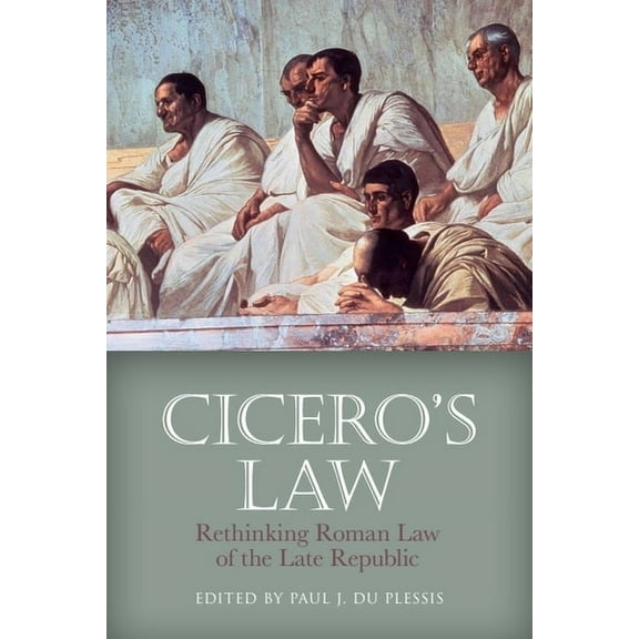 Cicero's Law: Rethinking Roman Law of the Late Republic, (Hardcover)