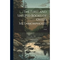 The First and Second Books of Ovid's Metamorphoses, (Paperback)