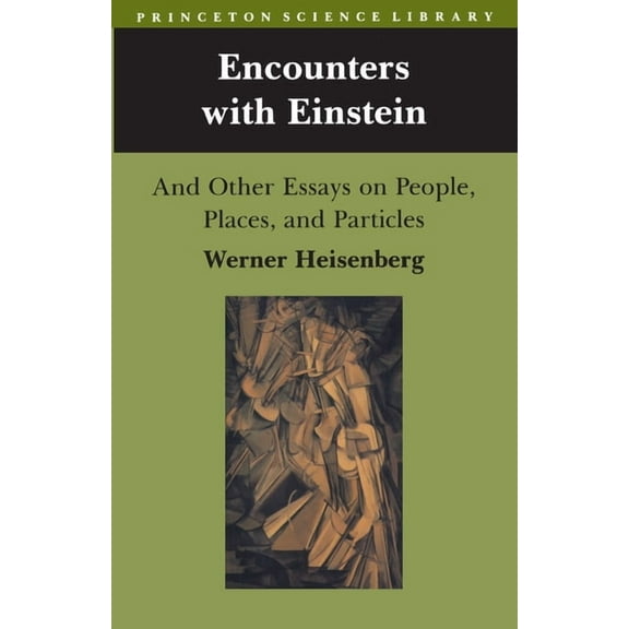 Princeton Science Library Encounters with Einstein: And Other Essays on People, Places, and Particles, Book 4, (Paperback)